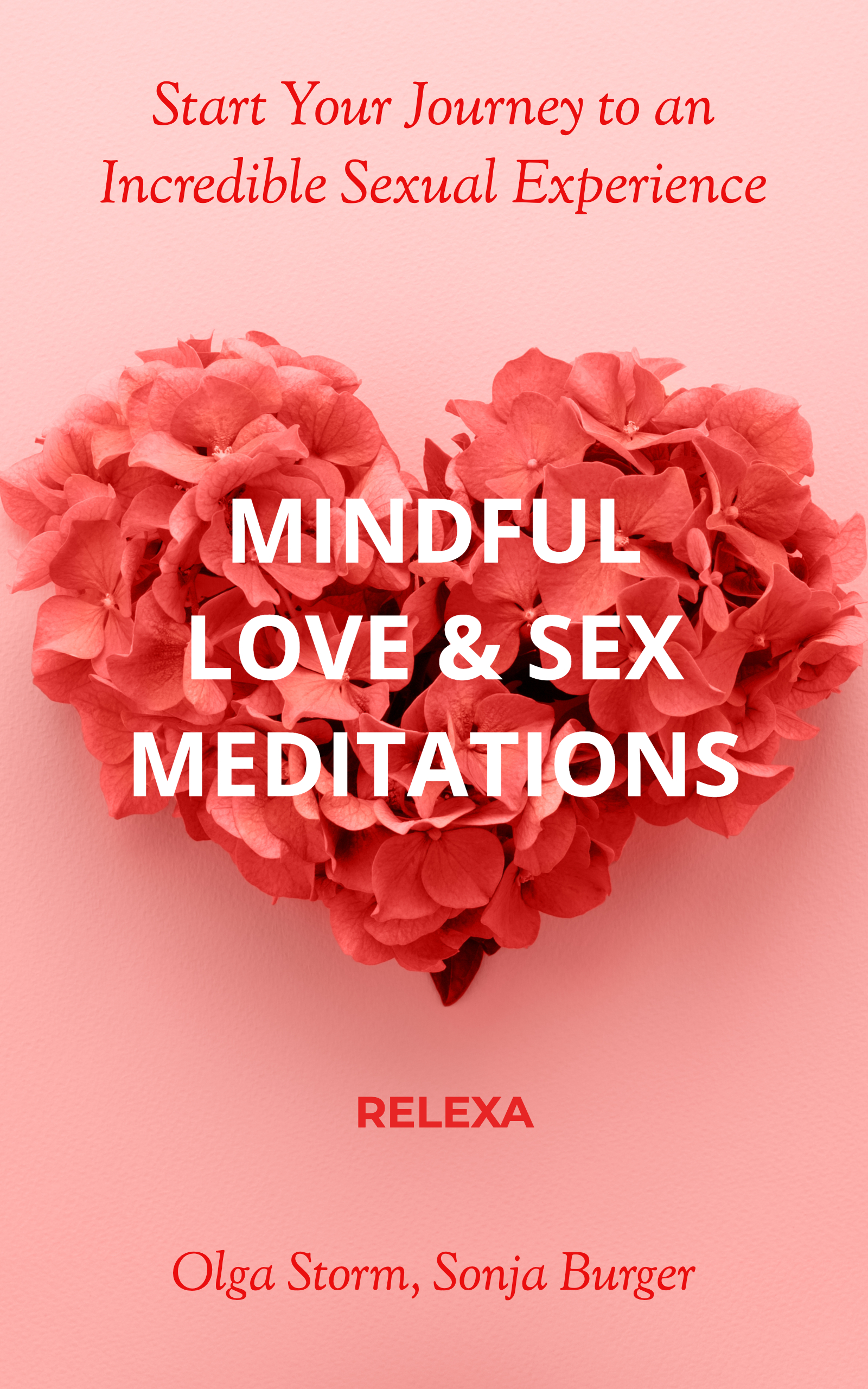 Mindful Love & Sex Meditations: Start Your Journey to an Incredible Sexual Experience.
